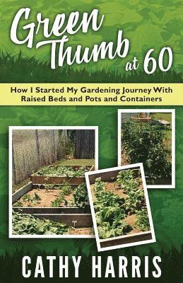 Green Thumb At 60: How I Started My Gardening Journey With Raised Beds and Pots and Contrainers 1