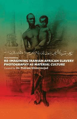 bokomslag Re-imagining Iranian African Slavery: photography as material Culture