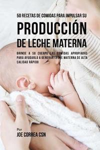bokomslag 50 Recetas De Comidas Para Impulsar Su Produccion De Leche Materna