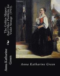 bokomslag The Golden Slipper: And Other Problems for Violet Strange (1915). By: Anna Katharine Green: Anna Katharine Green (November 11, 1846 - Apri