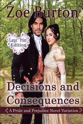 Decisions and Consequences: A Large Print Pride & Prejudice Novel Variation 1