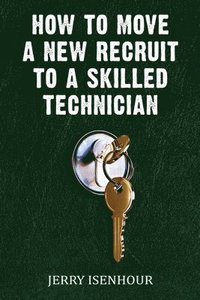 bokomslag How To Move A New Recruit To Skilled Technician