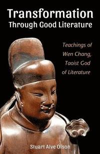 bokomslag Transformation Through Good Literature: Teachings of Wen Chang, Taoist God of Literature