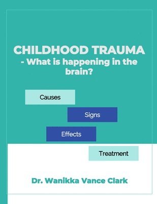 bokomslag Childhood Trauma: What's Happening in my Brain