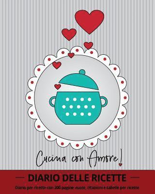 Cucina con Amore!: diario per ricette con 100 pagine vuote, citazioni e tabelle per ricette (ca 20 x 25, 5 cm / grigio) 1