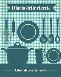bokomslag Diario delle Ricette: 100 schede vuote per ricette che potrete usare per creare il vostro libro di cucina personale [ca 20 x 25, 5 cm / blu]