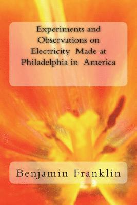 bokomslag Experiments and Observations on Electricity Made at Philadelphia in America