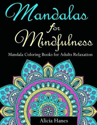 Mandalas for Mindfulness (Mandala Coloring Books for Adults Relaxation): Replace TV Time with Coloring Time with this Anti-Stress Mandala Floral Patte 1