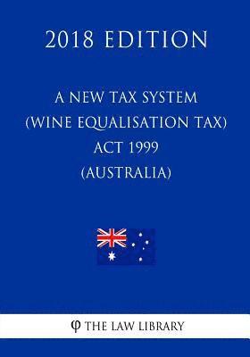 The Law Library - A New Tax System (Wine Equalisation Tax) Act 1999 (Australia) (2018 Edition), Häftad