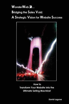 bokomslag WonderWeb 2...Bridging the Sales Void: A Strategic Vision for Website Success: How to Transform Your Website into the Ultimate Selling Machine!