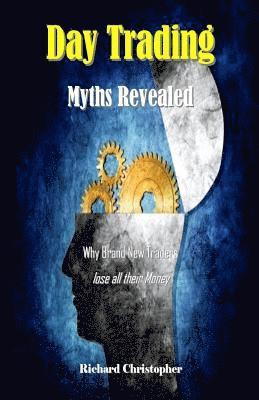 Day Trading Myths Revealed: Why Brand New Traders Lose All Their Money