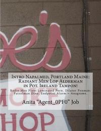 bokomslag Intro Napalmed, Portland Maine: Radiant Men Lop Alderman in Pot. Ireland Tampon!: Radio Men Plant Laminated Porn. Dilator Penman: Patrolman Dine. Endp
