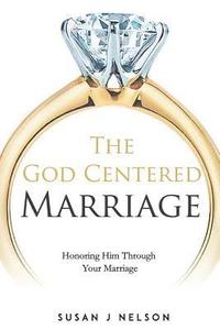 bokomslag The God Centered Marriage: Honoring Him Through Your Marriage