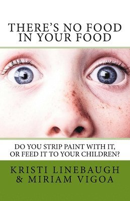 There's No Food in Your Food: Do you strip paint with it, or feed it to your children? 1