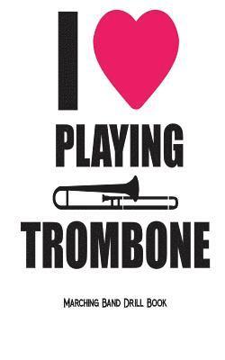 bokomslag I Love Playing Trombone - Marching Band Drill Book: 30 Drill Sets