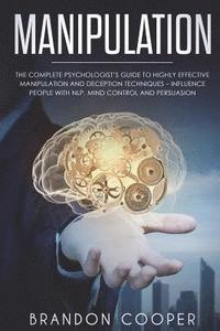 bokomslag Manipulation: The Complete Psychologist's Guide to Highly Effective Manipulation and Deception Techniques - Influence People with NL