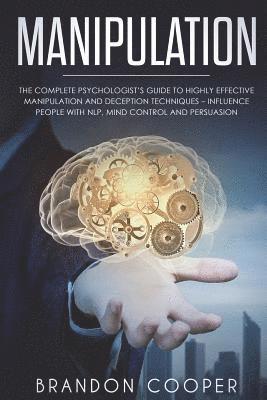 Manipulation: The Complete Psychologist's Guide to Highly Effective Manipulation and Deception Techniques - Influence People with NL 1