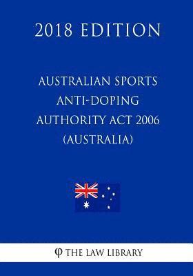 bokomslag Australian Sports Anti-Doping Authority Act 2006 (Australia) (2018 Edition)