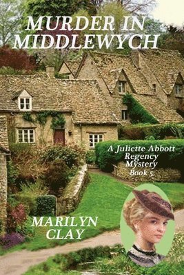 Murder In Middlewych: A Juliette Abbott Regency Mystery 1