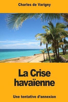 bokomslag La Crise havaïenne: Une tentative d'annexion