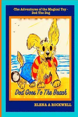 Elena a. Rockwell - The Adventures of the Magical Toy Dod The Dog: Dod Goes To The Beach, Häftad