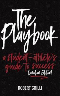 bokomslag The Playbook, A Student-Athlete's Guide to Success Canadian Edition: The Playbook, A Student-Athlete's Guide to Success Canadian Edition
