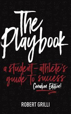 The Playbook, A Student-Athlete's Guide to Success Canadian Edition: The Playbook, A Student-Athlete's Guide to Success Canadian Edition 1