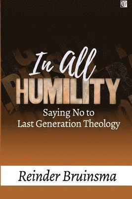 Reinder Bruinsma - In All Humility: Saying No to Last Generation Theology, Häftad