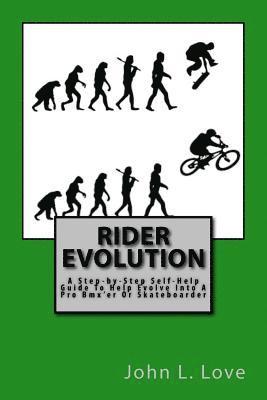 bokomslag Rider Evolution: A Step-by-Step Self-Help Guide To Help Evolve Into A Pro Bmx'er Or Skateboarder