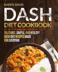 bokomslag Dash Diet Cookbook: Delicious, Simple, and Healthy Dash Diet Recipes Made For Everyone