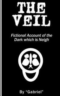 bokomslag The Veil: Fictional Account of the Dark which is Neigh