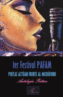 1er Festival PAFAM: Poetas Actúan Frente Al Micrófono Antología Poética 1