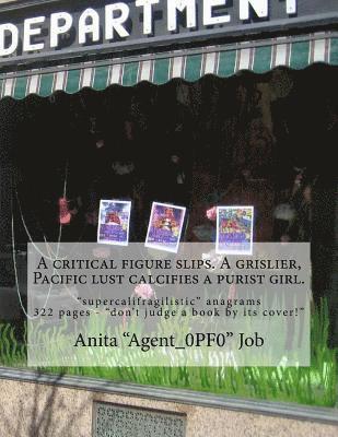 bokomslag A critical figure slips. A grislier, Pacific lust calcifies a purist girl.: 'supercalifragilistic' anagrams - 322 pages - 'don't judge a book by its c