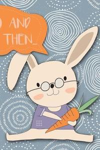 bokomslag And Then...: Adventures of a Rabbit and His Carrots a What Happens Next Comic Activity Book for Artists