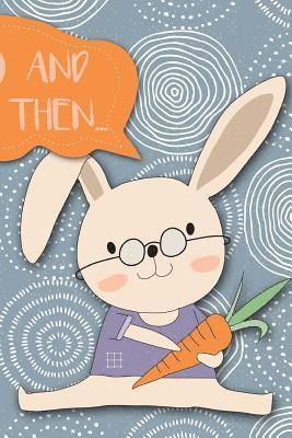 And Then...: Adventures of a Rabbit and His Carrots a What Happens Next Comic Activity Book for Artists 1
