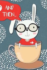 bokomslag And Then...: Adventures of a Rabbit and His Tea Cup a What Happens Next Comic Activity Book for Artists