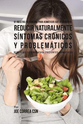 bokomslag 61 Recetas de Comidas Para Asmáticos Que Ayudarán a Reducir Naturalmente Síntomas Crónicos y Problemáticos: Remedios Caseros Para Pacientes Asmáticos