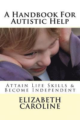 Elizabeth Caroline - A Handbook For Autistic Help: Attain Life Skills & Become Independent, Häftad
