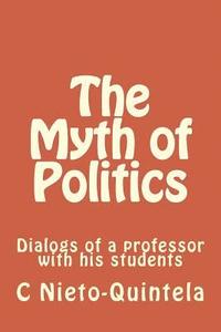 bokomslag The Myth of Politics: Dialogs of a professor with his students