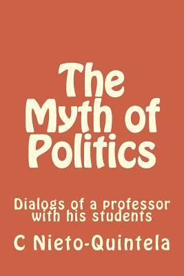 bokomslag The Myth of Politics: Dialogs of a professor with his students