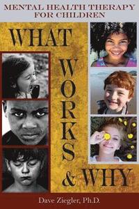 bokomslag Mental Health Therapy for Children: What Works and Why: Practical Information from a Five Decade Career