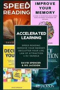 bokomslag Accelerated Learning: Speed Reading, Improve Your Memory, Declutter Your Life, Law of Attraction 4 in 1 Bundle