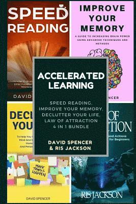 Accelerated Learning: Speed Reading, Improve Your Memory, Declutter Your Life, Law of Attraction 4 in 1 Bundle 1
