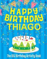 bokomslag Happy Birthday Thiago - The Big Birthday Activity Book: Personalized Children's Activity Book