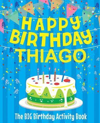 Happy Birthday Thiago - The Big Birthday Activity Book: Personalized Children's Activity Book 1