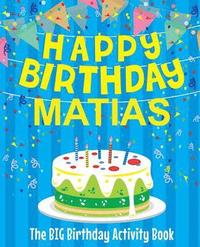 bokomslag Happy Birthday Matias - The Big Birthday Activity Book: Personalized Children's Activity Book