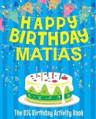 Happy Birthday Matias - The Big Birthday Activity Book: Personalized Children's Activity Book 1