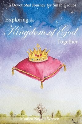 Exploring the Kingdom of God Together: a Devotional Journey for Small Groups 1