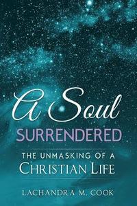 bokomslag A Soul Surrendered: The Unmasking of a Christian Life