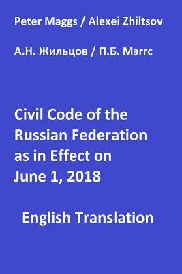 Alexei N. Zhiltsov, Peter B. Maggs - Civil Code of the Russian Federation as in Effect June 1, 2018, Häftad